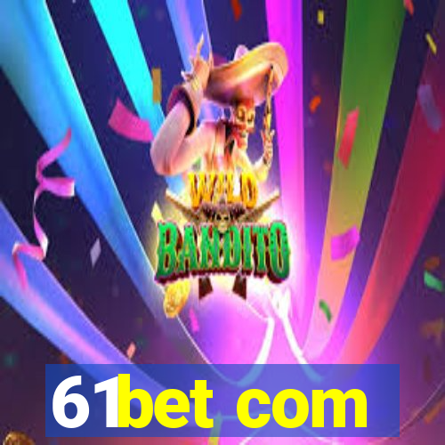 61bet com